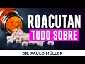 Roacutan – Tudo O Que Você Precisa Saber! – Dr. Paulo Müller Dermatologista