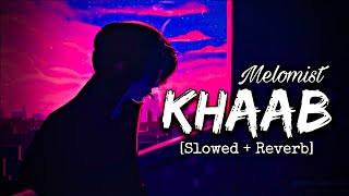 Khaab Song 🥀- LoFi [ Slowed + Reverb ]