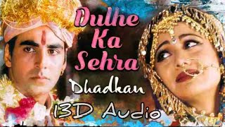 Dulhe Ka Sehra| 13D AUDIO| Full Song| Dhadkan