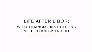 Life After LIBOR: What Financial Institutions Need to Know and Do