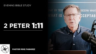 2 Peter 1:11 | Evening Bible Study | Pastor Mike Fabarez