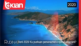 Rudina - Vere 2020/ Ku pushuan personazhet e njohur shqiptare? (14 Shtator 2020)