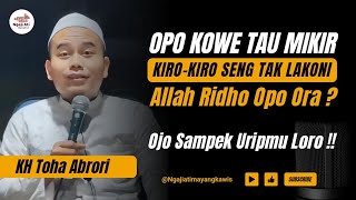 KIRO KIRO ALLAH RIDHO OPO ORO KARO KELAKUANMU‼️ KH TOHA ABRORI