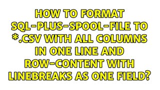 How to format sql-plus-spool-file to \*.csv with all columns in one line and row-content with...