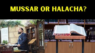 MUSSAR OR HALACHA?