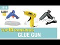 Best Glue Gun Top 10 Rankings, Review 2018 & Buying Guide