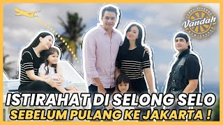 ISTIRAHAT DI SELONG SELO SEBELUM PULANG KE JAKARTA  !