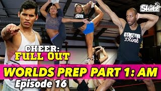 Cheer Full Out : Worlds Prep. Part 1: A.M. | Episode 16 | Skitz TV