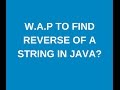 Write a java program to find reverse of a string in java?