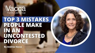 Top 3 Mistakes People Make in an Uncontested Divorce