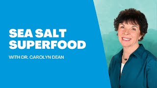 Sea Salt Superfood with Dr. Carolyn Dean