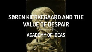 Søren Kierkegaard and The Value of Despair