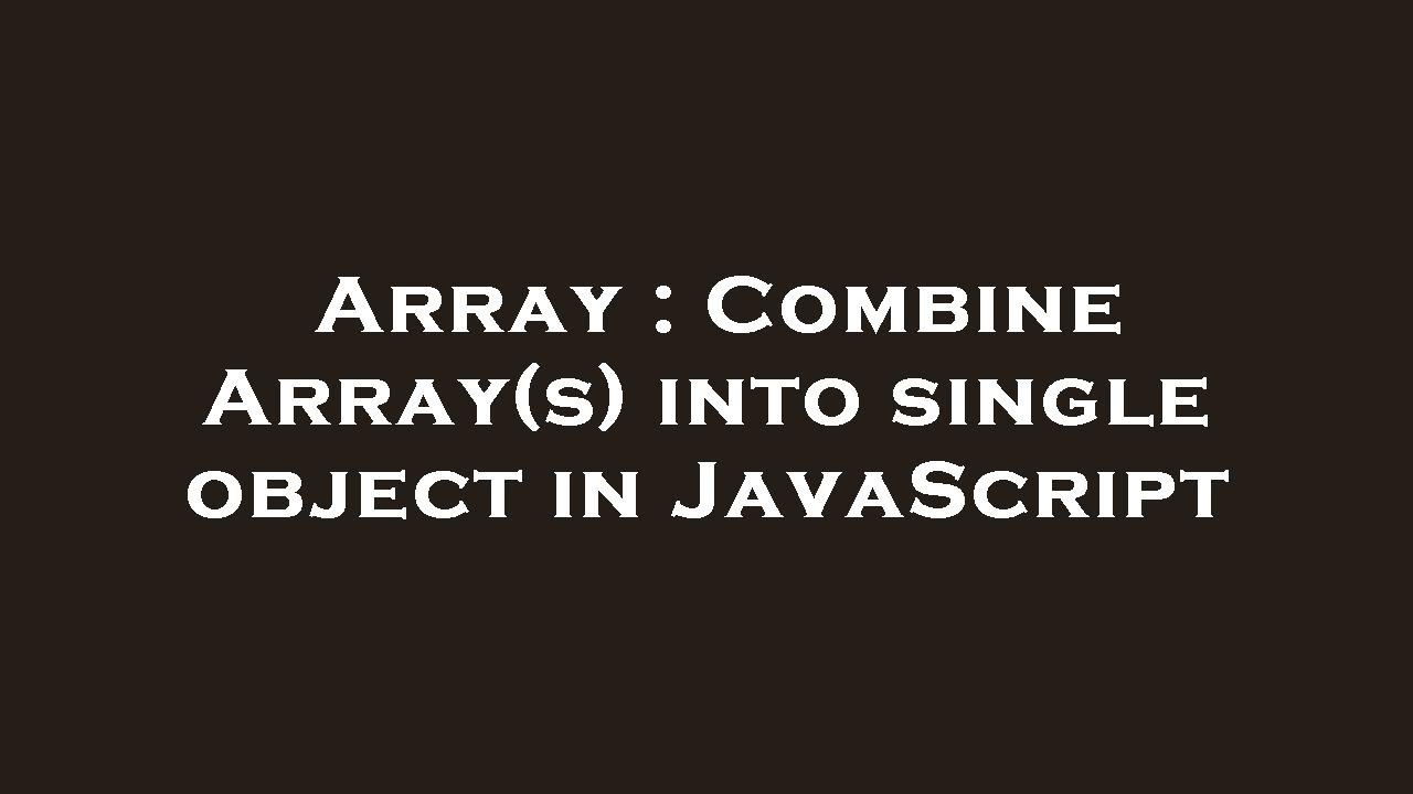 Array Combine Array S Into Single Object In Javascript Youtube