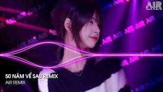 50 Năm Về Sau Remix (Bản Hot TikTok) - Nguyện Cầu Đến 50 Năm Về Sau Remix | Nhạc Remix TikTok 2026