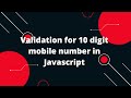 Validation for 10 digit mobile number in Javascript | Javascript Tutorial