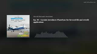 Ep. 30 – Garmin introduces PlaneSync for forward-fit and retrofit applications