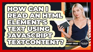 How Can I Read An HTML Element's Text Using JavaScript textContent? - JavaScript Toolkit
