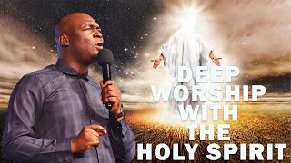 DEEP WORSHIP WITH THE HOLY SPIRIT | APOSTLE JOSHUA SELMAN