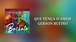 Que Vença o Amor - Gerson Rufino (2019) Com letra