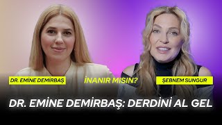 Derdini Al Gel. Dr. Emine Demirbaş Anlatıyor! | İNANIR MISIN?