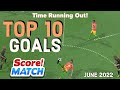 Score match ! TOP 10 GOALS - BEST SCORES ⚽️ June 2022