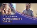 Dr. Jerry Bergman - Abortion Based on Evolution