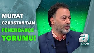 Murat Özbostan, Fenerbahçe'nin Kasımpaşa Galibiyetini Değerlendirdi! / A Spor / Spor Ajansı
