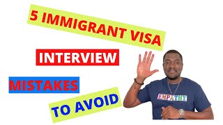 5 MISTAKES TO AVOID DURING IMMIGRANT VISA INTERVIEW
