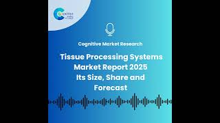 Tissue Processing Systems Market Report 2025 And Its Size, Share and Forecast