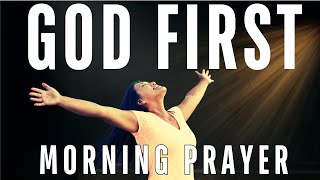 Start Your Day By Putting God First Every Morning: A Heartfelt Morning Prayer To Put God First