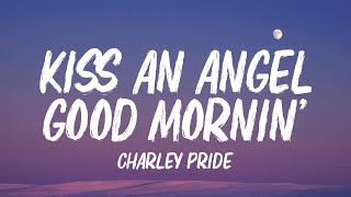 Charley Pride - Kiss an Angel Good Mornin' (Lyrics)