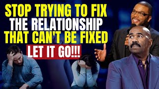 STOP TRYING TO FIX THE RELATIONSHIP THAT CAN'T BE FIXED LET IT GO
