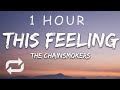 [1 HOUR 🕐 ] The Chainsmokers - This Feeling (Lyrics) ft Kelsea Ballerini