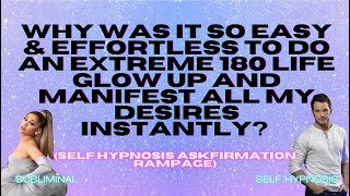 Why Was It So Easy \u0026 Effortless to Do an Extreme 180 Life Glow Up? (Self Hypnosis Askfirmation)