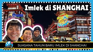 Et.3 Ep.203 | SHANGHAI | Suasana Tahun Baru Imlek di Shanghai 🧧🎊🎍