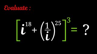 How to evaluate [i¹⁸ + (1/i)²⁵]³