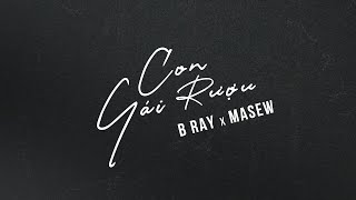 B RAY x MASEW - CON GÁI RƯỢU (OFFICIAL VIDEO)