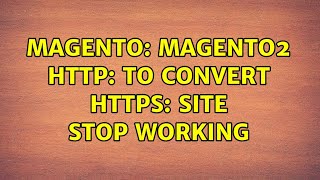 Magento: Magento2 http: to convert https: site stop working (2 Solutions!!)