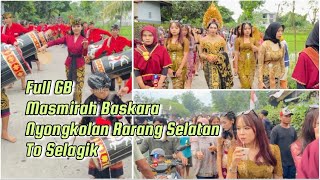 Full GB Masmirah Bagaskara, Nyongkolan Rarang Selatan ke Selagik