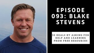 93 - Blake Stevens -5o deals by asking for help and learning from free resources