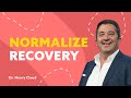 Learn How Beneficial Recovery Can Be For All People | Dr. Henry Cloud