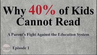 Why 40% of Kids Can’t Read: A Parent’s Fight Against the Education System | Episode 1