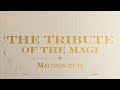 The Tribute of the Magi - Matthew 2:1-12