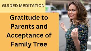 Gratitude to Parents and Acceptance of Family Tree, 3-minute Guided Meditation by Elizabeth Pyjov