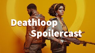 Deathloop SPOILERcast