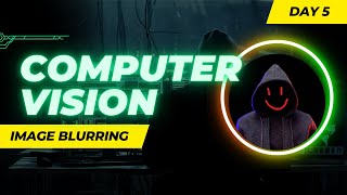 Day 5: Image Blurring | Computer Vision with OpenCV