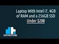 Laptop With Intel i7, 4GB of RAM and a 256GB SSD - Under $200