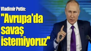 Rus lider Vladimir Putin: ''Avrupa'da savaş istemiyoruz''