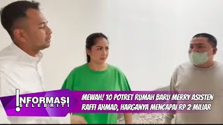 Mewah! 10 Potret Rumah Baru Merry Asisten Raffi Ahmad, Harganya Mencapai Rp 2 Miliar