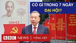 ĐẠI HỘI 14: CHUYỆN GÌ SẼ DIỄN RA TRONG 7 NGÀY?